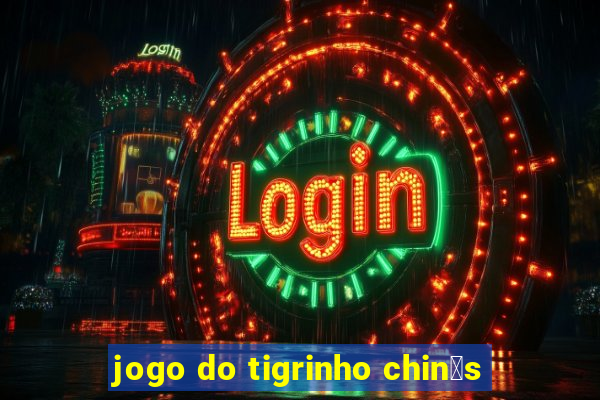 jogo do tigrinho chin锚s