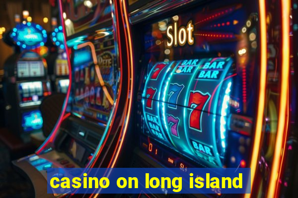 casino on long island