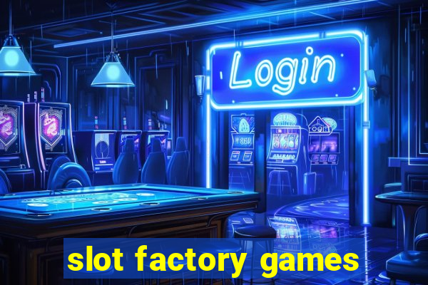 slot factory games