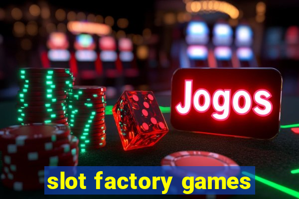 slot factory games