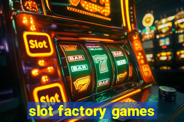 slot factory games