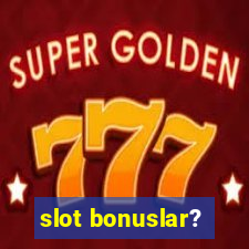 slot bonuslar?