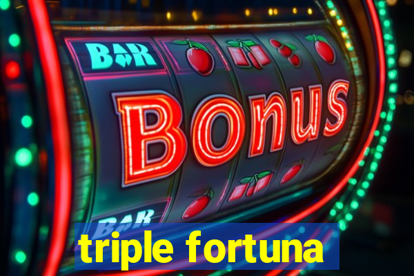 triple fortuna