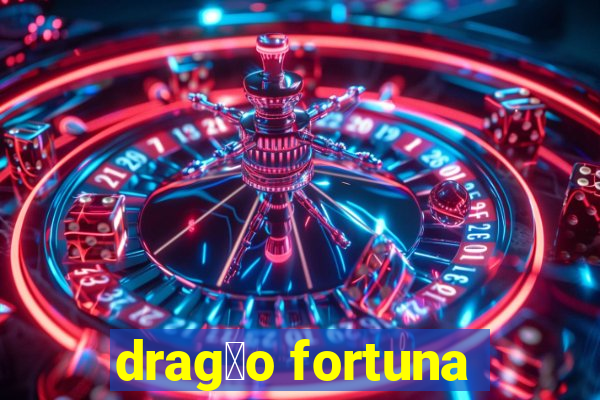 drag茫o fortuna