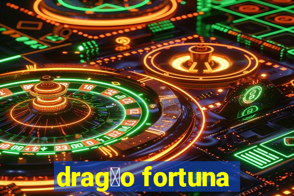 drag茫o fortuna