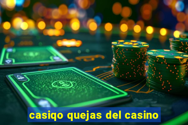 casiqo quejas del casino