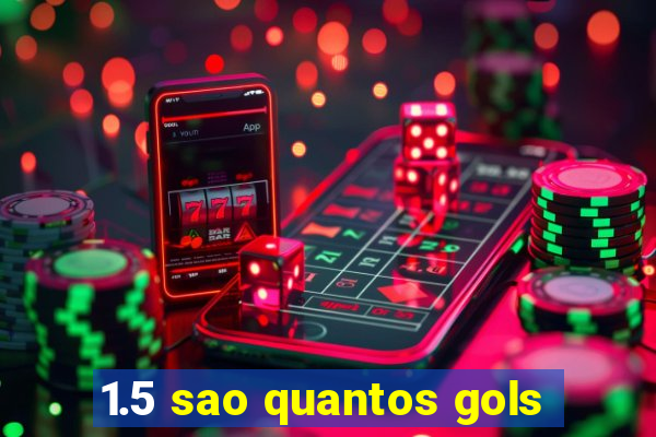 1.5 sao quantos gols