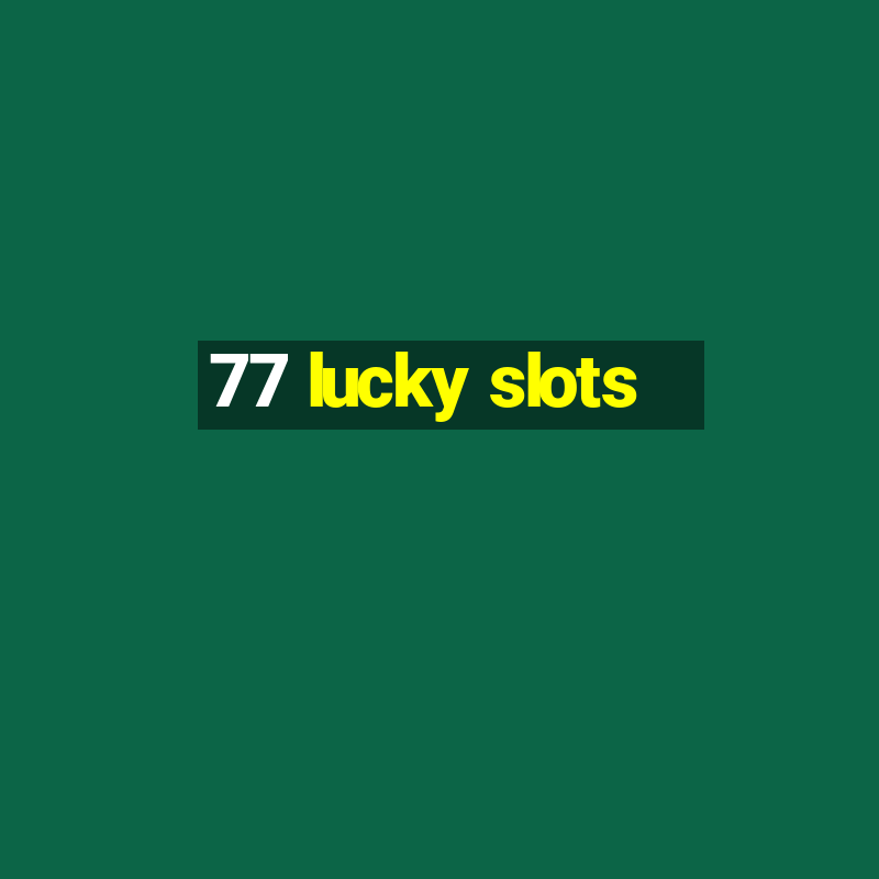 77 lucky slots