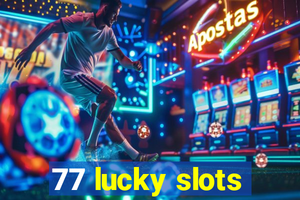 77 lucky slots