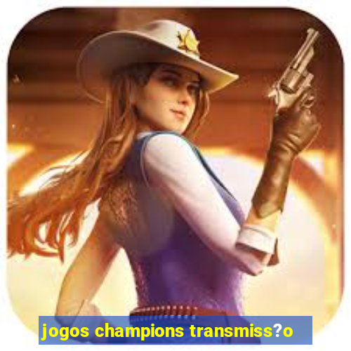 jogos champions transmiss?o