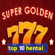 top 10 hentai