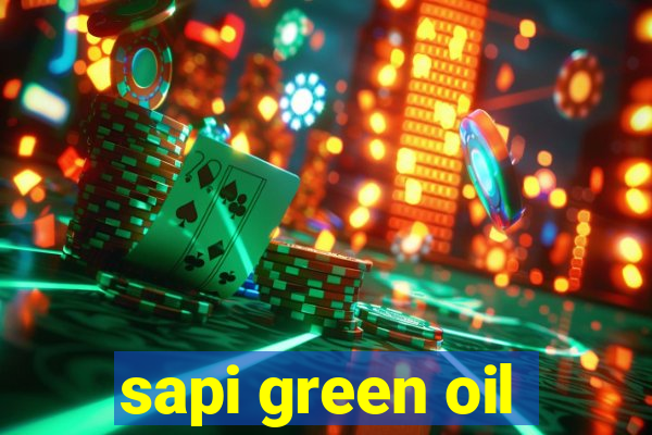 sapi green oil