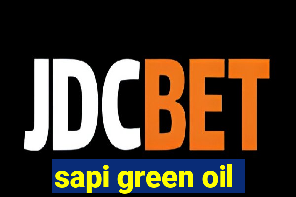 sapi green oil