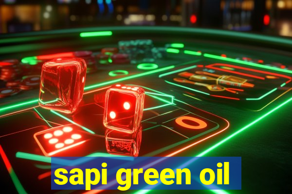 sapi green oil