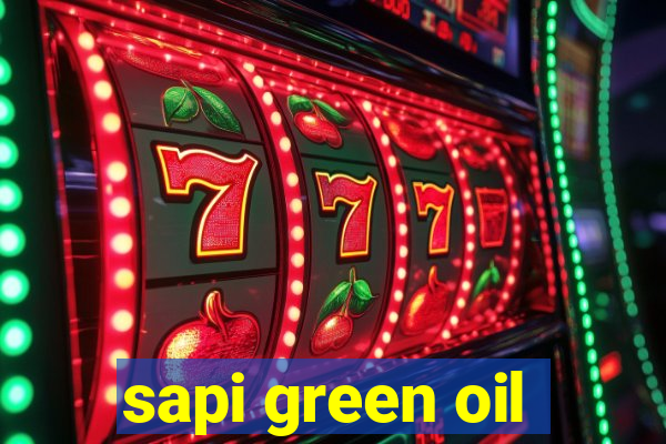 sapi green oil