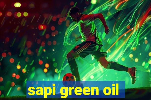 sapi green oil