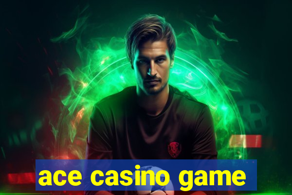 ace casino game