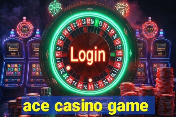 ace casino game