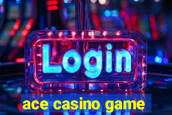 ace casino game