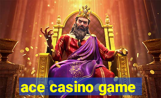 ace casino game