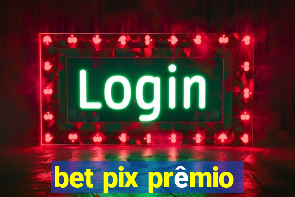 bet pix prêmio