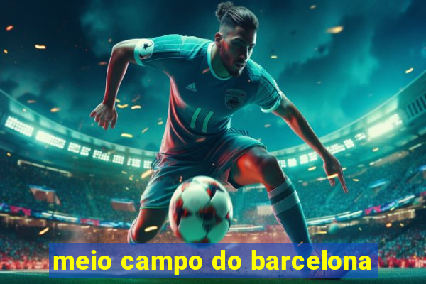 meio campo do barcelona