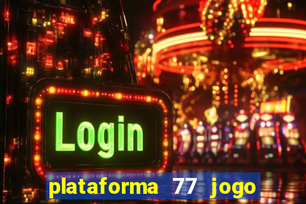 plataforma 77 jogo bet é confiável