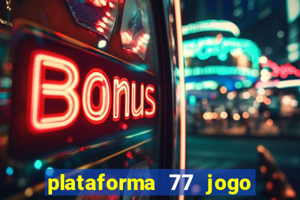 plataforma 77 jogo bet é confiável