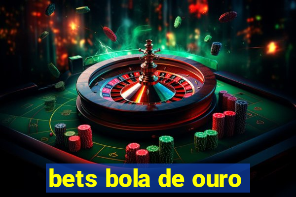 bets bola de ouro