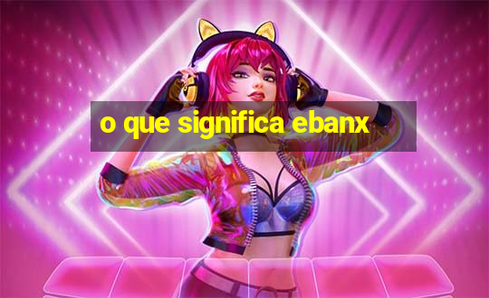 o que significa ebanx