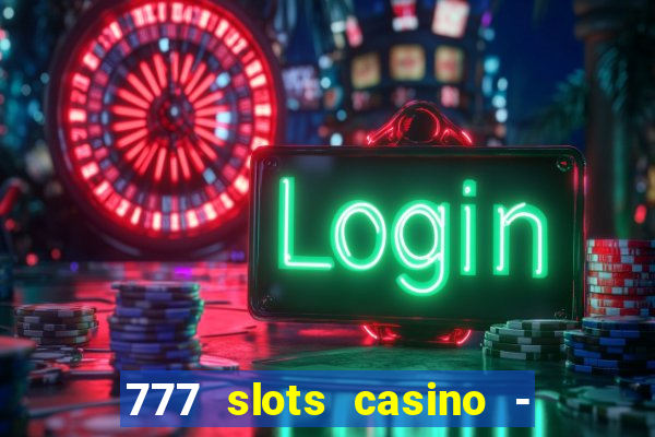 777 slots casino - jogos de ca?a-níqueis online