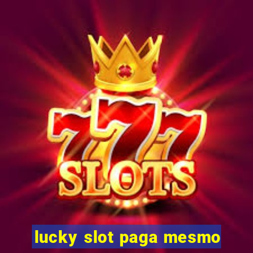 lucky slot paga mesmo