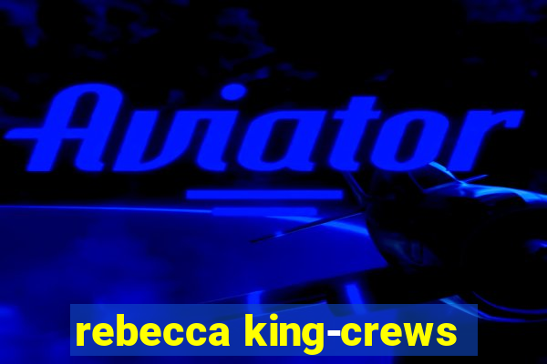 rebecca king-crews