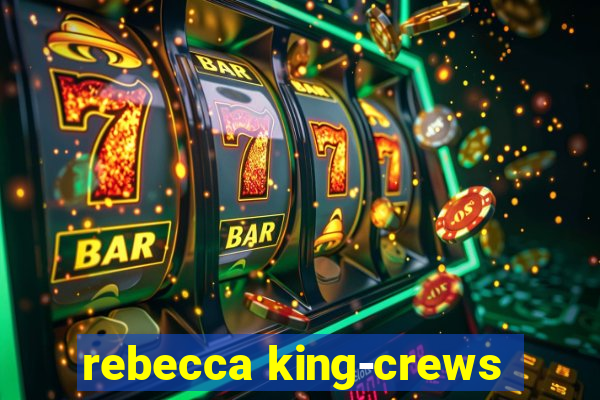 rebecca king-crews