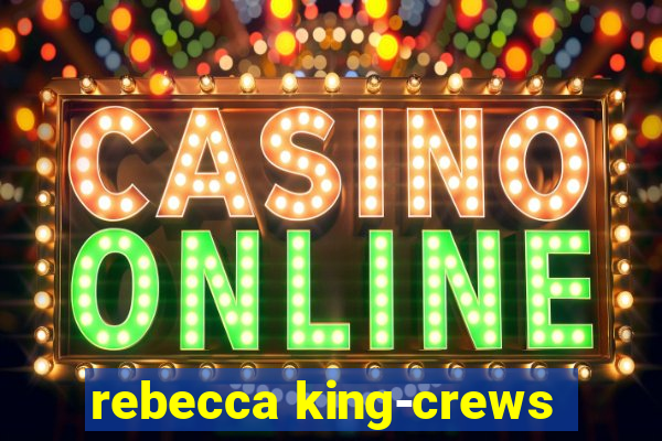 rebecca king-crews