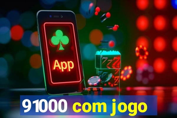 91000 com jogo