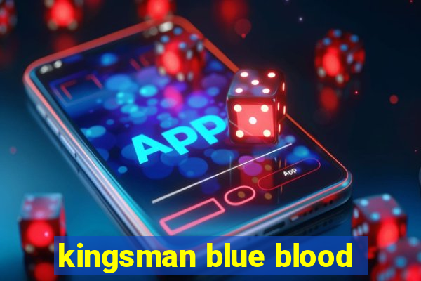 kingsman blue blood