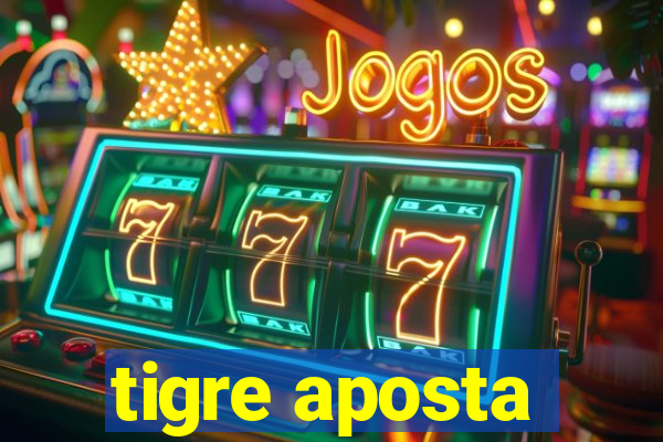 tigre aposta