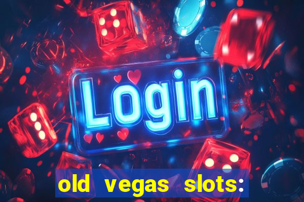 old vegas slots: casino games