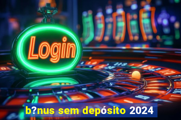 b?nus sem depósito 2024