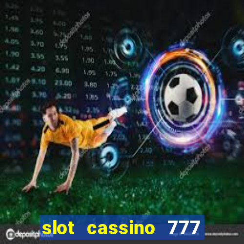 slot cassino 777 é confiável