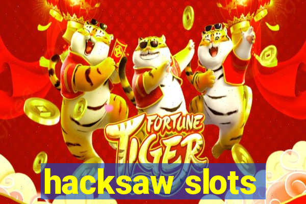 hacksaw slots