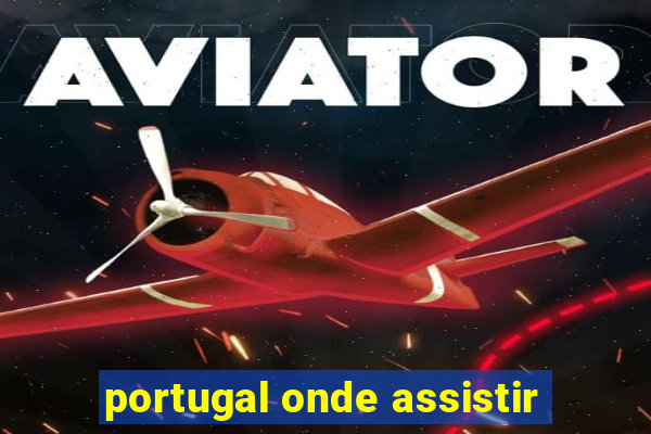 portugal onde assistir