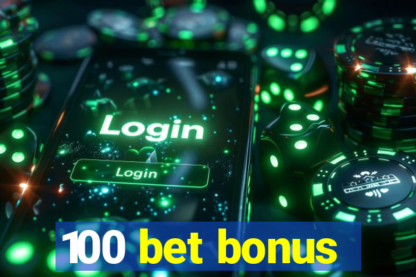 100 bet bonus