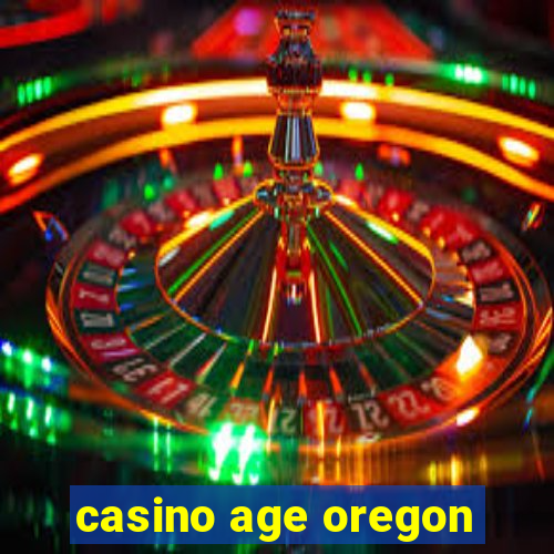 casino age oregon