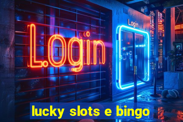 lucky slots e bingo