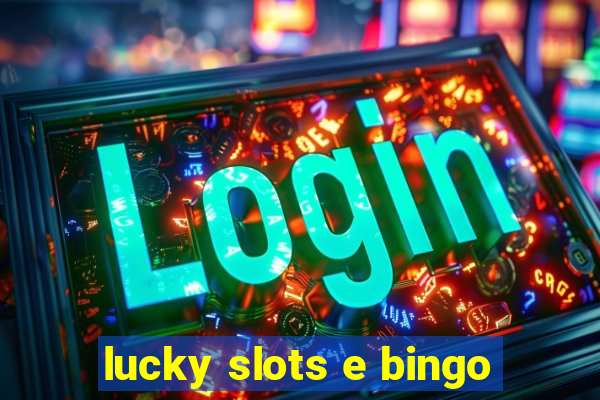 lucky slots e bingo