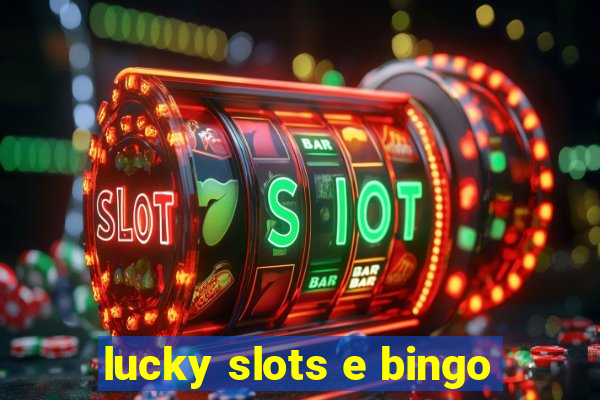 lucky slots e bingo