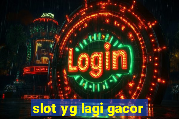 slot yg lagi gacor