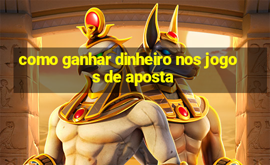 como ganhar dinheiro nos jogos de aposta